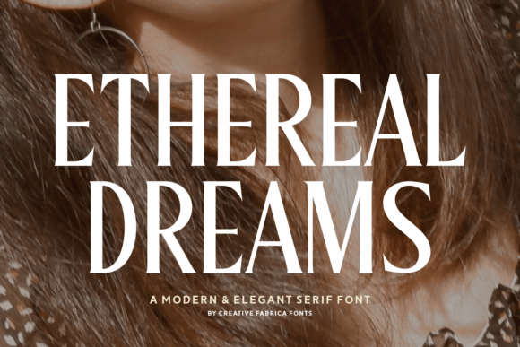 Ethereal Dreams: A Serif Font for Timeless Campaigns